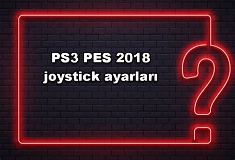 Ps3 pes 2018 joystick ayarları